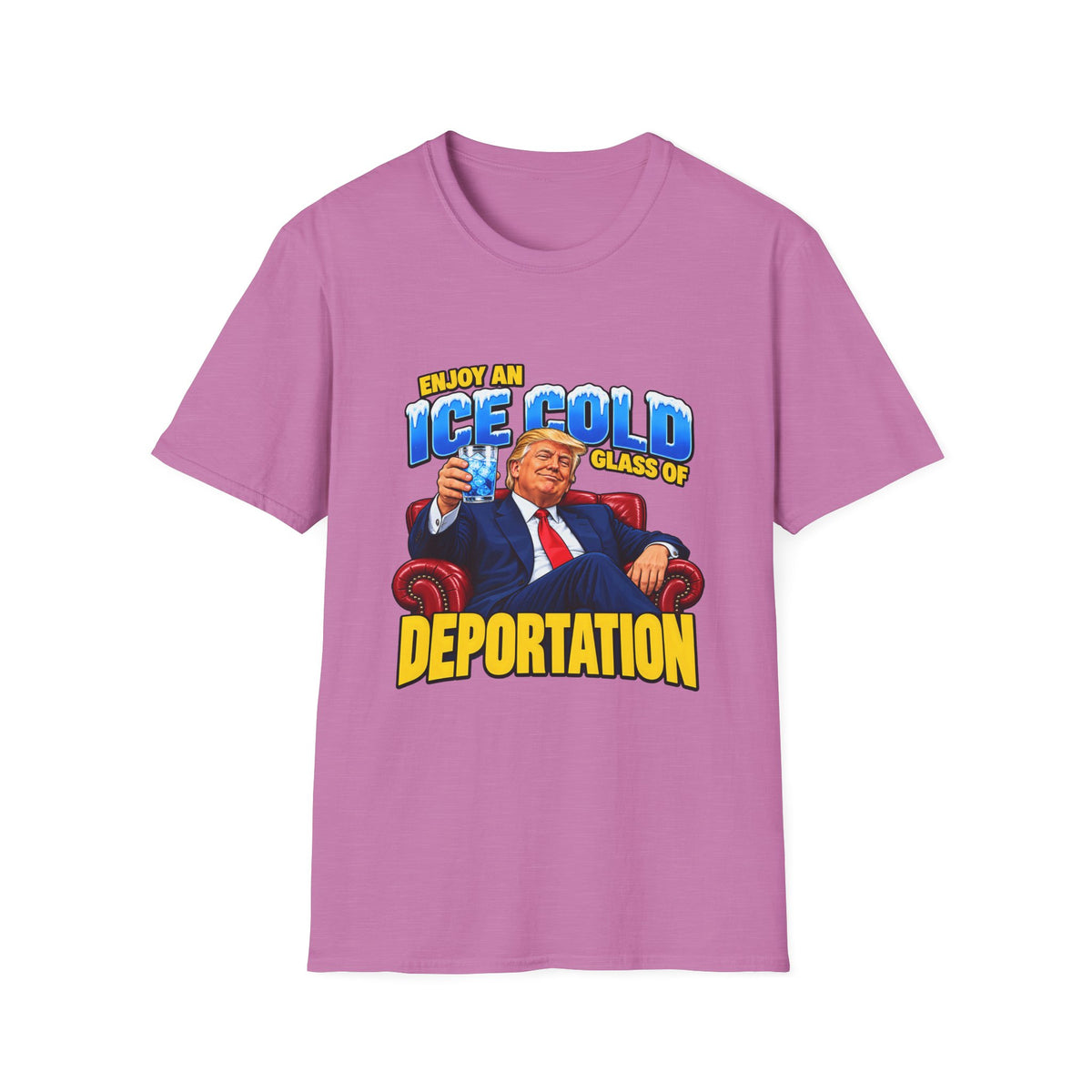 Enjoy An Ice Cold Glass Of Deportation — Trump Armchair Graphic Unisex Softstyle T-Shirt
