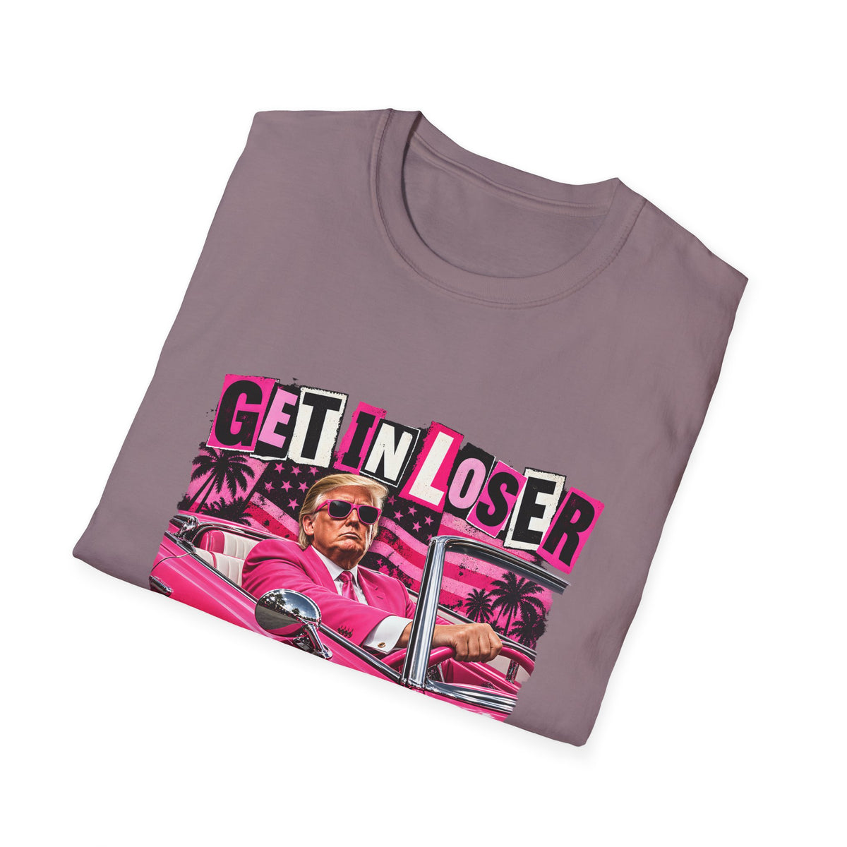 Get In Loser We're Taking America Back — Trump Pink Convertible Graphic Unisex Softstyle T-Shirt