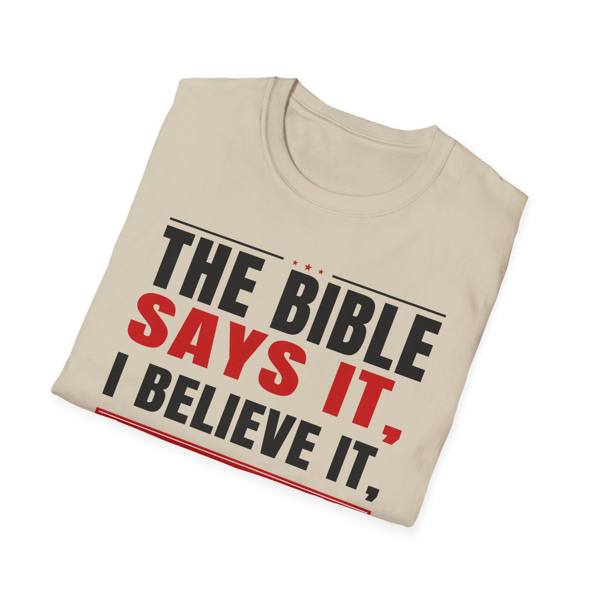 The Bible Says It, I Believe It, And That Settles It (Psalm 119:89 KJV) Unisex Softstyle T-Shirt