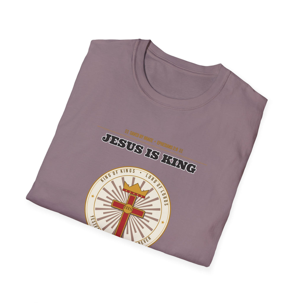 Jesus Is King — Faith Over Fear • Walk by Faith (2 Cor 5:7 & Eph 2:8 KJV) Unisex Softstyle T-Shirt