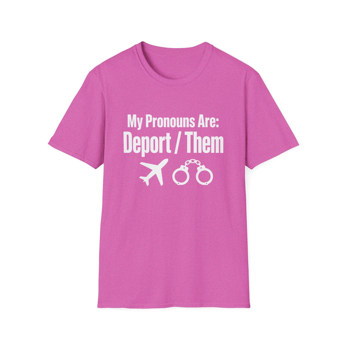 My Pronouns Are Deport Them — Airplane & Handcuffs Graphic Unisex Softstyle T-Shirt