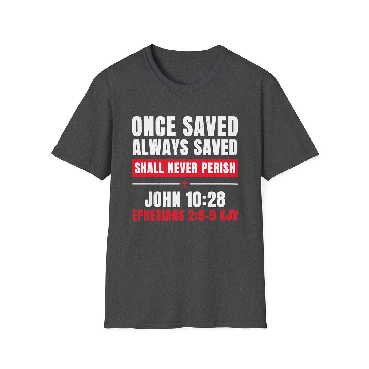 Once Saved Always Saved - Shall Never Perish (John 10:28 & Ephesians 2:8-9 KJV) Unisex Softstyle T-Shirt