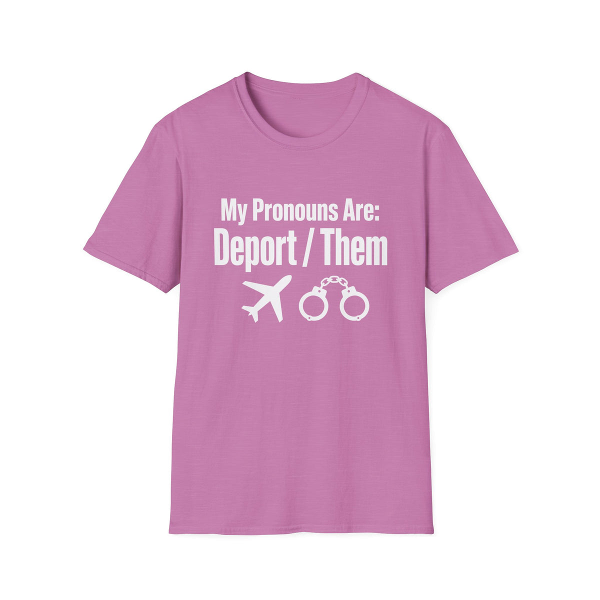 My Pronouns Are Deport Them — Airplane & Handcuffs Graphic Unisex Softstyle T-Shirt