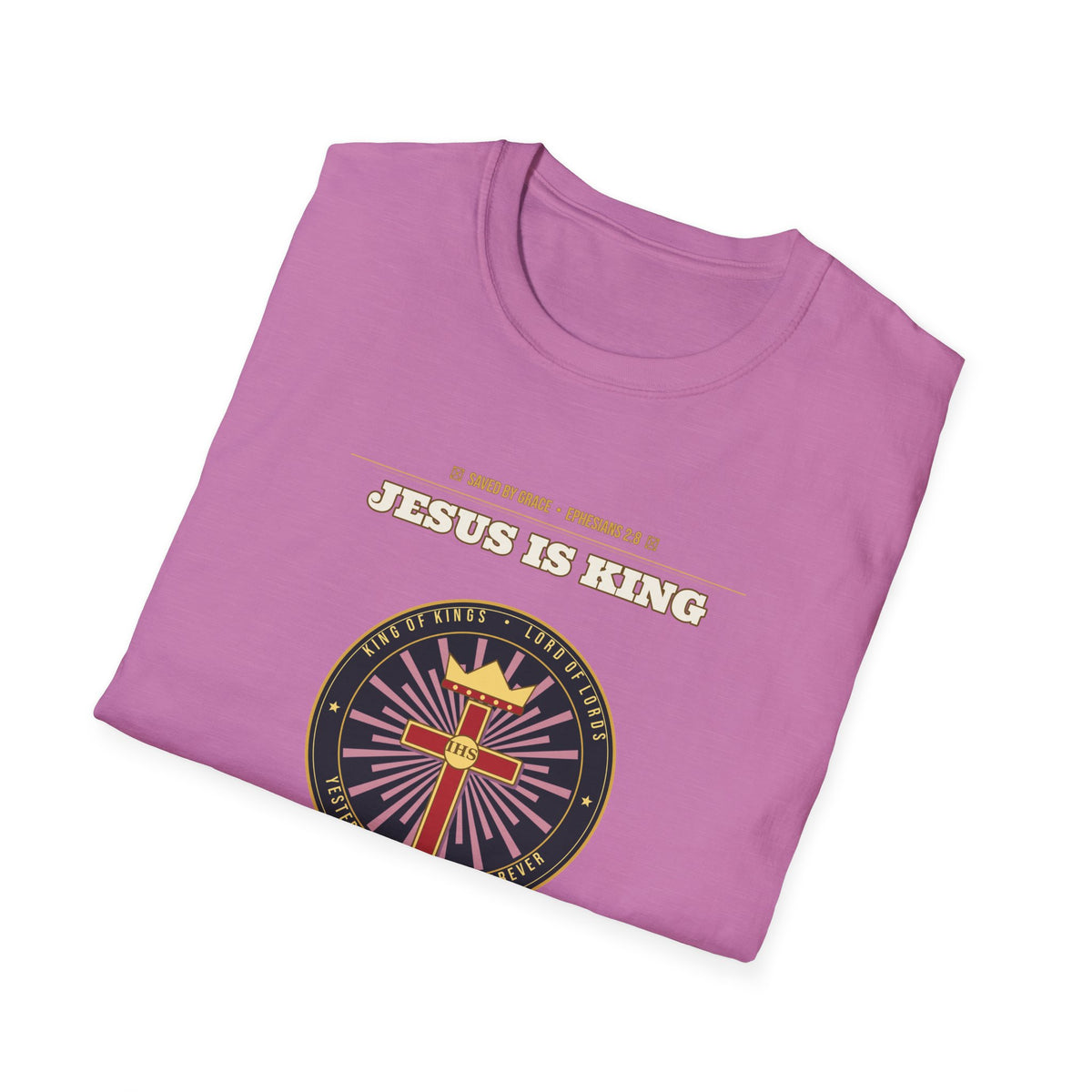 Jesus Is King — Faith Over Fear • Walk by Faith (2 Cor 5:7 & Eph 2:8 KJV) Unisex Softstyle T-Shirt