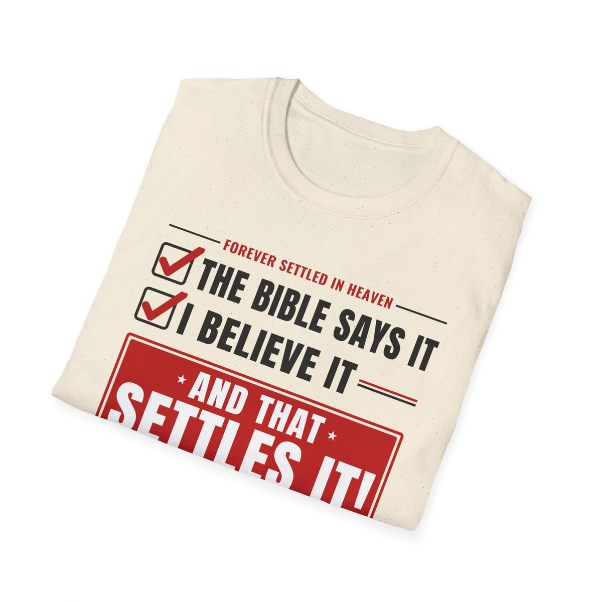 The Bible Says It, I Believe It, That Settles It - Truth Checklist (Psalm 119:89 KJV) Unisex Softstyle T-Shirt