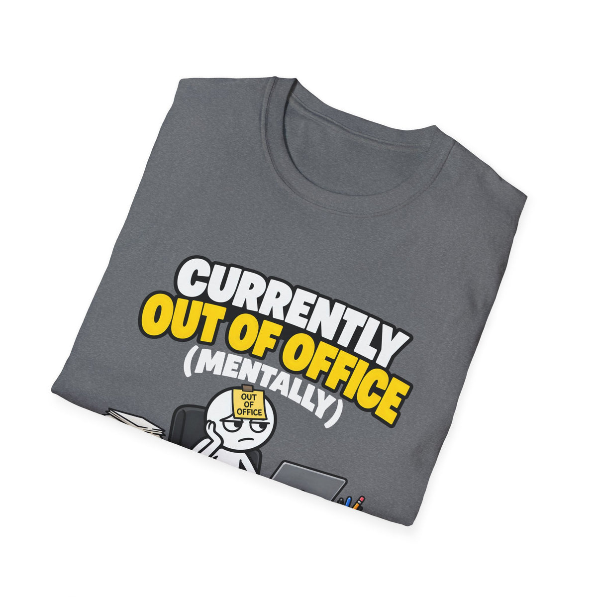 Currently Out Of Office (Mentally) — Funny Work & Desk Humor Cartoon Unisex Softstyle T-Shirt
