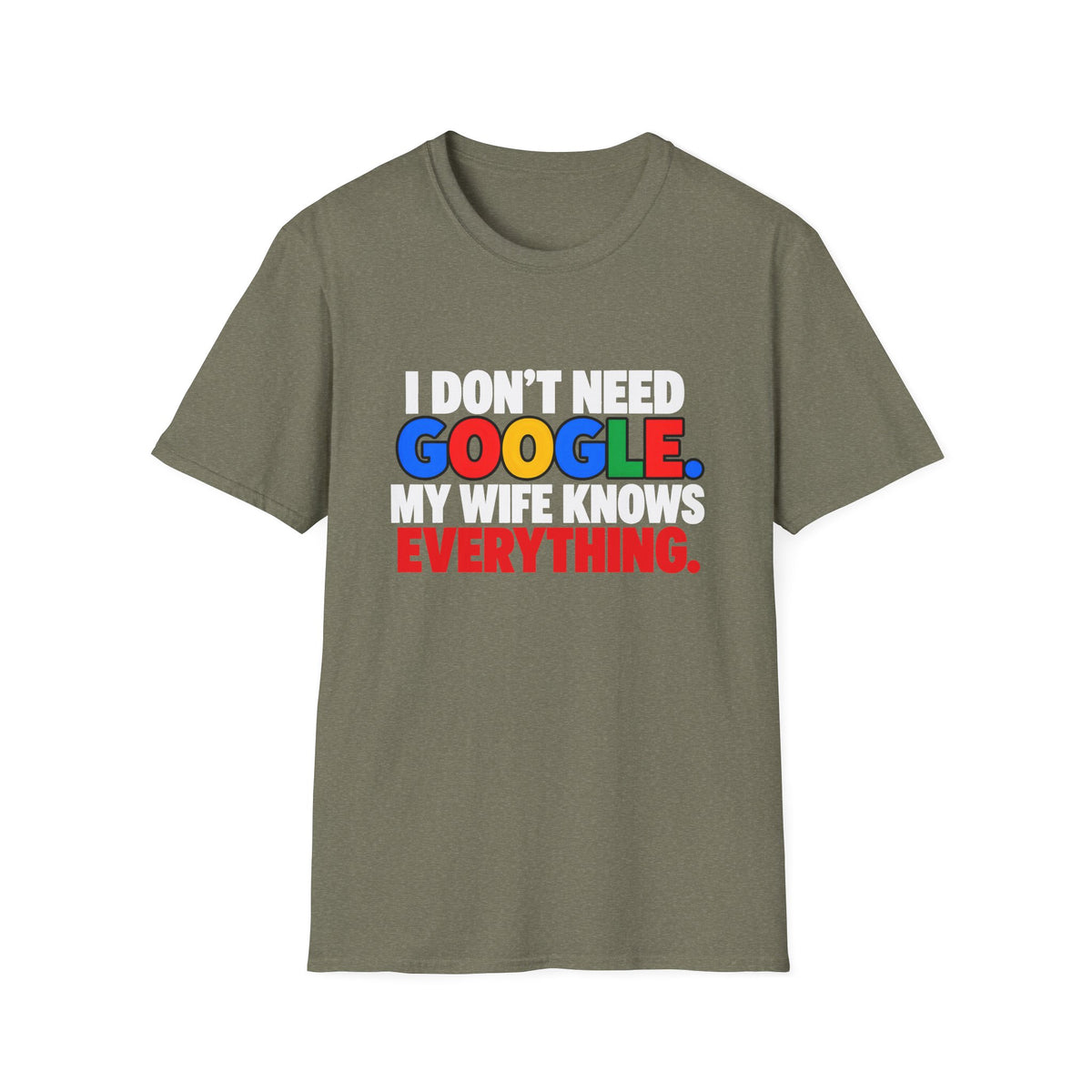I Don't Need Google My Wife Knows Everything — Funny Marriage Humor Graphic Unisex Softstyle T-Shirt