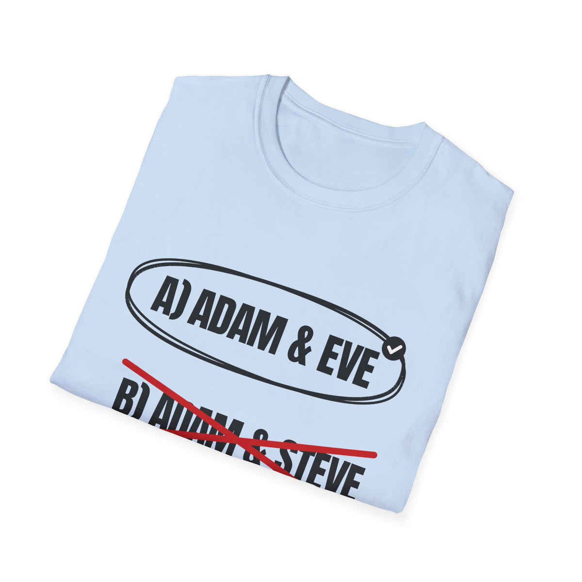 Adam & Eve Not Adam & Steve - God's Creation Order (Genesis 1:27 & 2:24 KJV) Unisex Softstyle T-Shirt