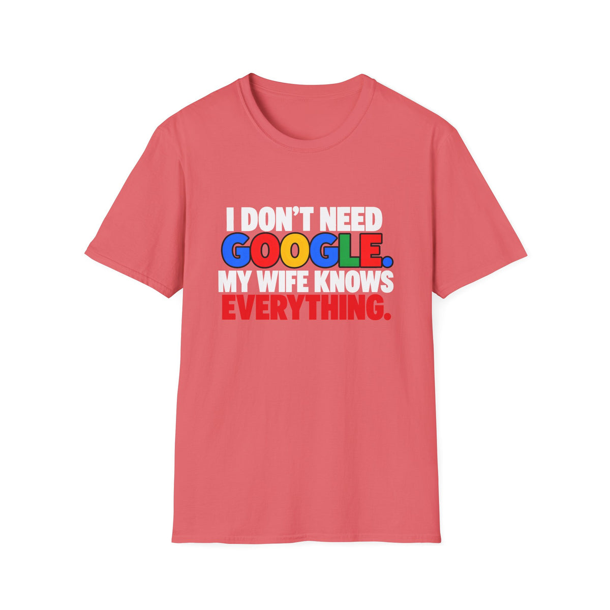 I Don't Need Google My Wife Knows Everything — Funny Marriage Humor Graphic Unisex Softstyle T-Shirt
