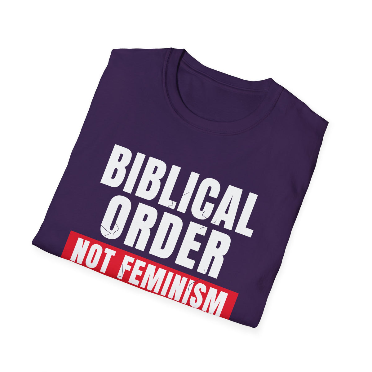 Biblical Order Not Feminism - 1 Corinthians 11:3 & Ephesians 5:22-24 (KJV) Unisex Softstyle T-Shirt