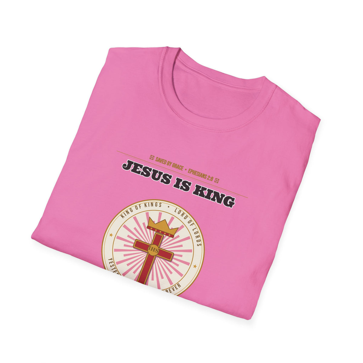 Jesus Is King — Faith Over Fear • Walk by Faith (2 Cor 5:7 & Eph 2:8 KJV) Unisex Softstyle T-Shirt