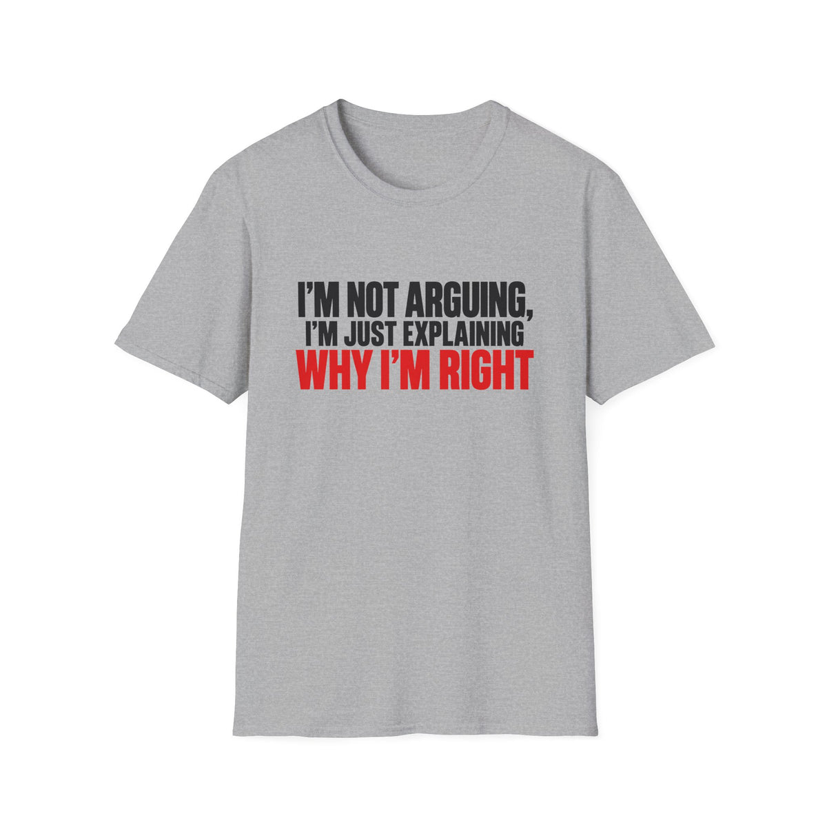I'm Not Arguing, I'm Just Explaining Why I'm Right — Bold Statement Graphic Unisex Softstyle T-Shirt