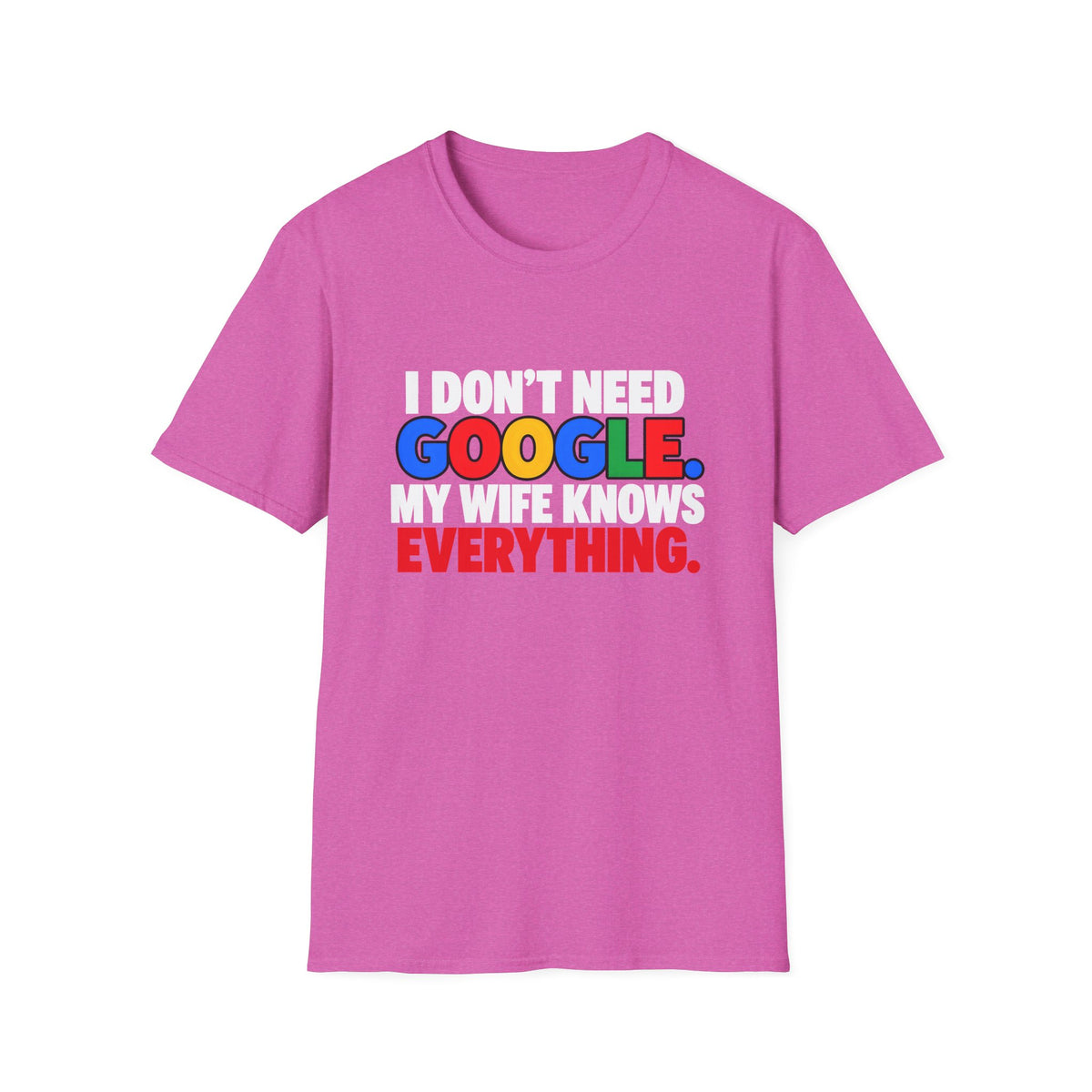 I Don't Need Google My Wife Knows Everything — Funny Marriage Humor Graphic Unisex Softstyle T-Shirt