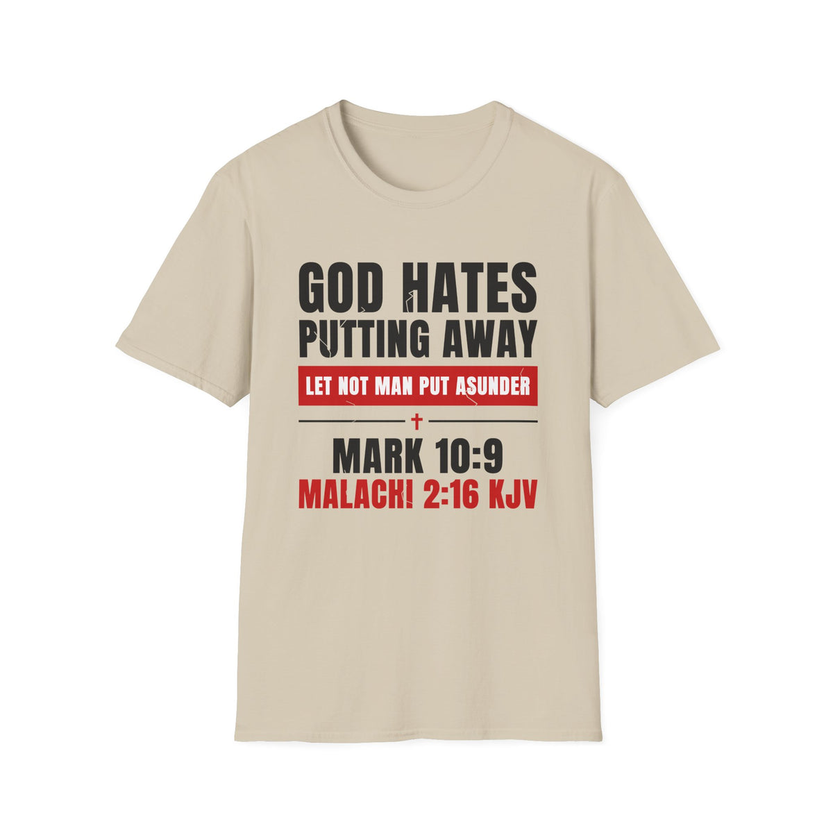 God Hates Putting Away - Let Not Man Put Asunder (Mark 10:9 & Malachi 2:16 KJV) Unisex Softstyle T-Shirt