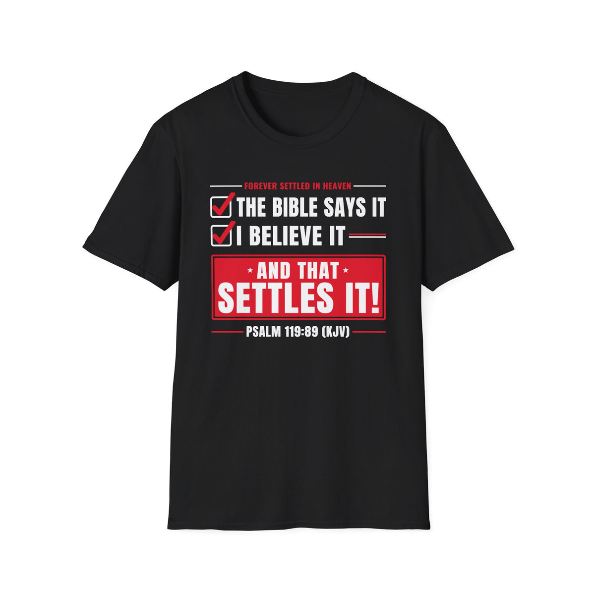 The Bible Says It, I Believe It, That Settles It - Truth Checklist (Psalm 119:89 KJV) Unisex Softstyle T-Shirt