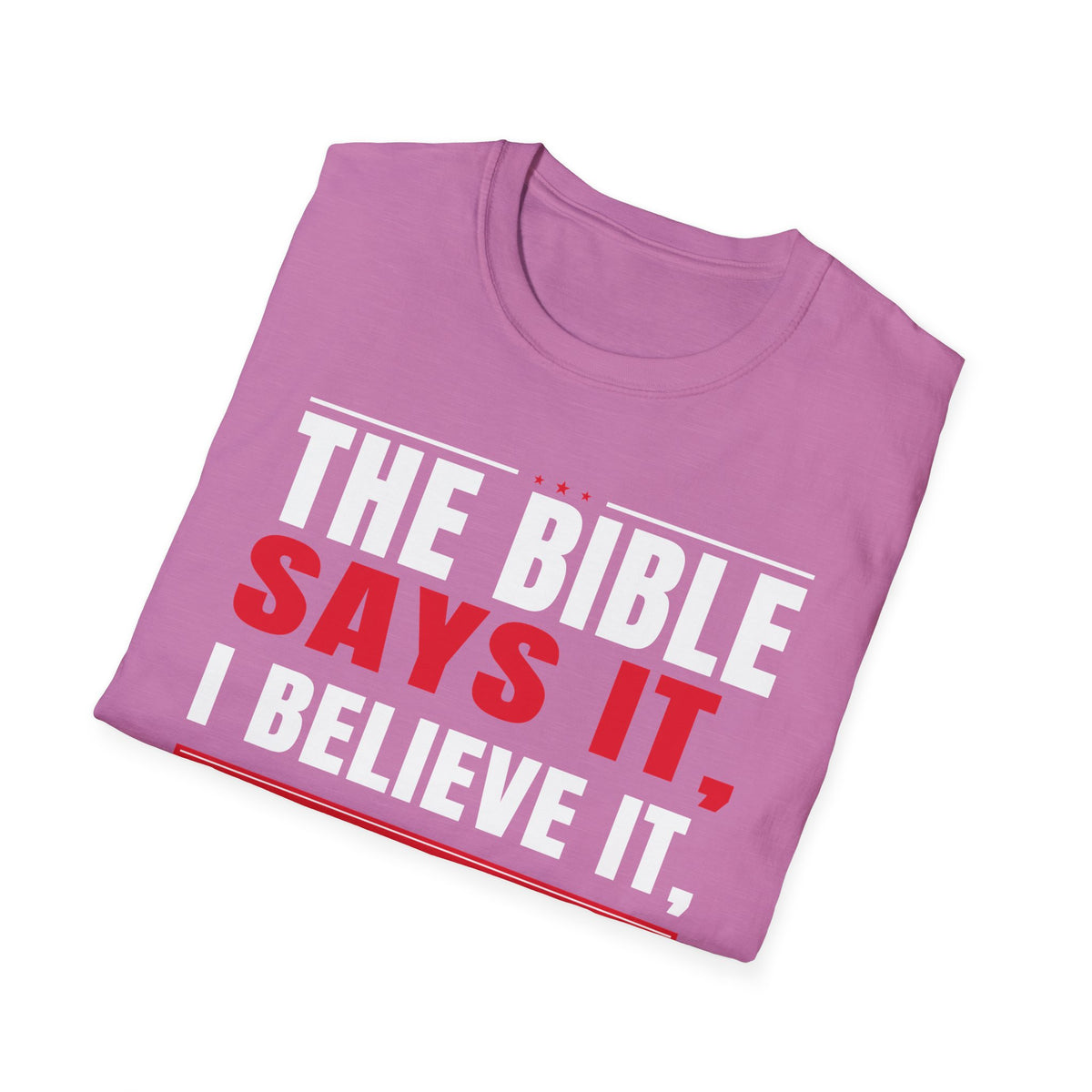 The Bible Says It, I Believe It, And That Settles It (Psalm 119:89 KJV) Unisex Softstyle T-Shirt