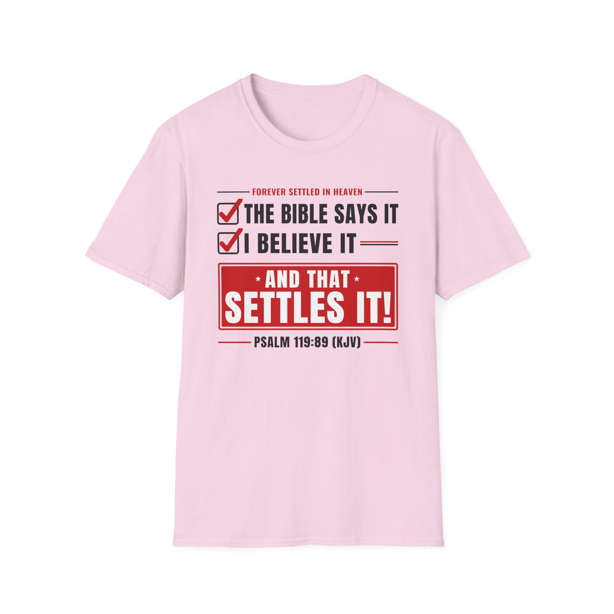 The Bible Says It, I Believe It, That Settles It - Truth Checklist (Psalm 119:89 KJV) Unisex Softstyle T-Shirt