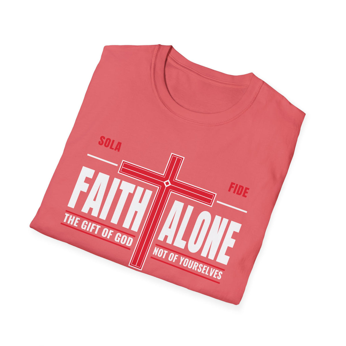 Faith Alone - Not Of Works (Ephesians 2:8-9 KJV) Unisex Softstyle T-Shirt