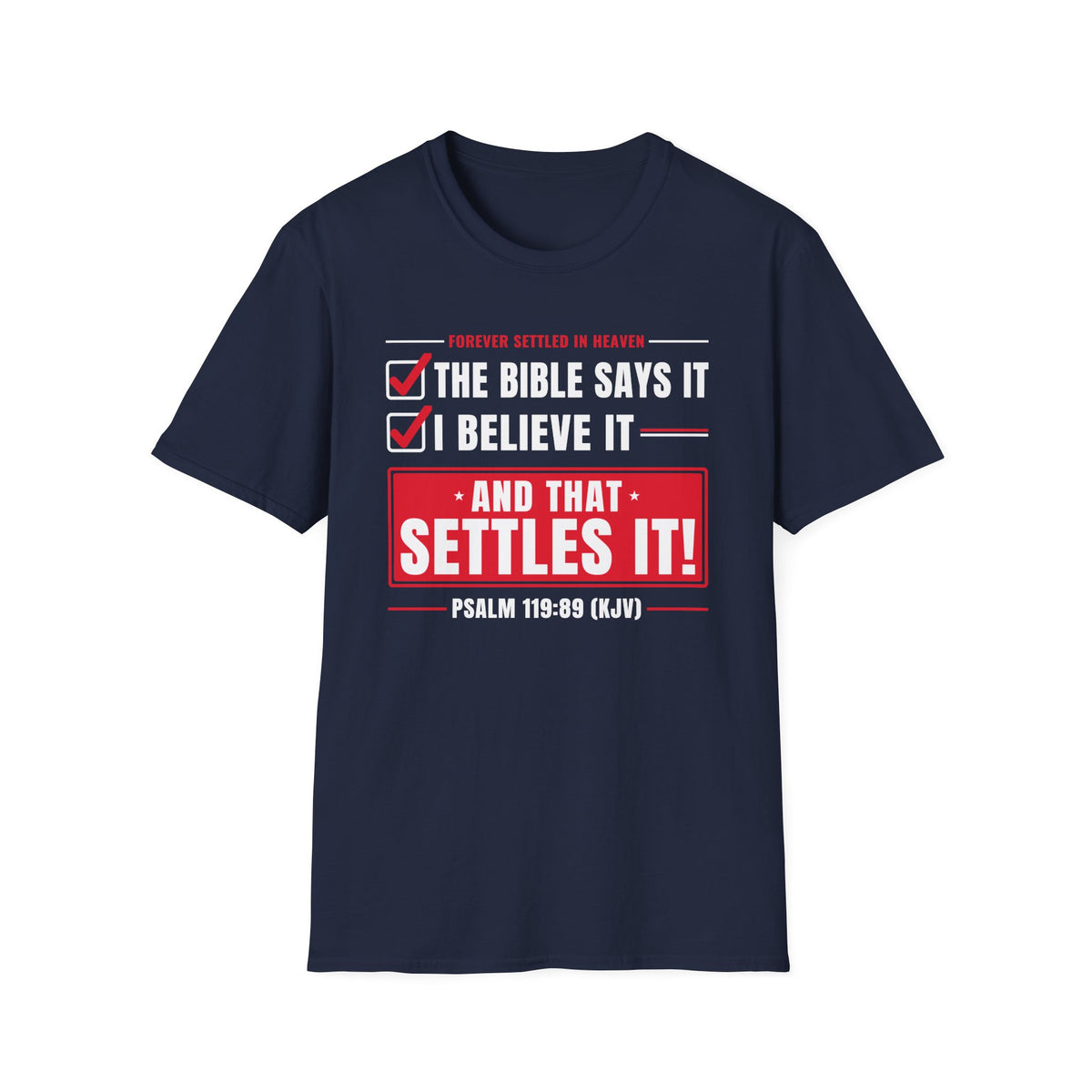 The Bible Says It, I Believe It, That Settles It - Truth Checklist (Psalm 119:89 KJV) Unisex Softstyle T-Shirt