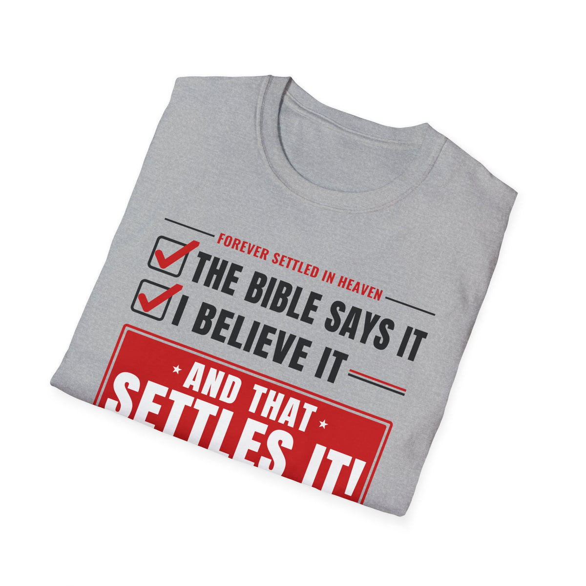 The Bible Says It, I Believe It, That Settles It - Truth Checklist (Psalm 119:89 KJV) Unisex Softstyle T-Shirt