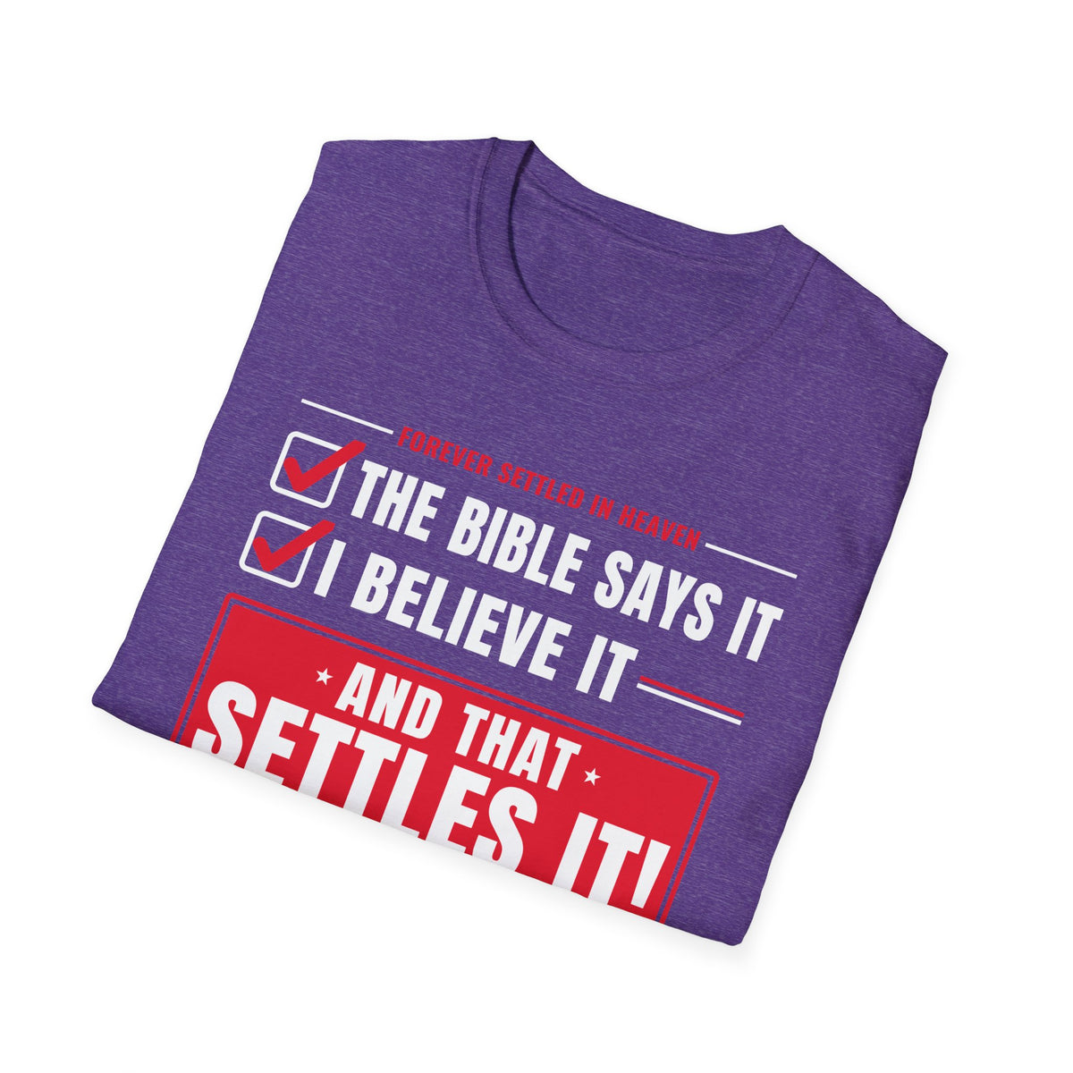 The Bible Says It, I Believe It, That Settles It - Truth Checklist (Psalm 119:89 KJV) Unisex Softstyle T-Shirt