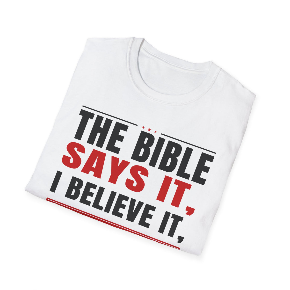 The Bible Says It, I Believe It, And That Settles It (Psalm 119:89 KJV) Unisex Softstyle T-Shirt