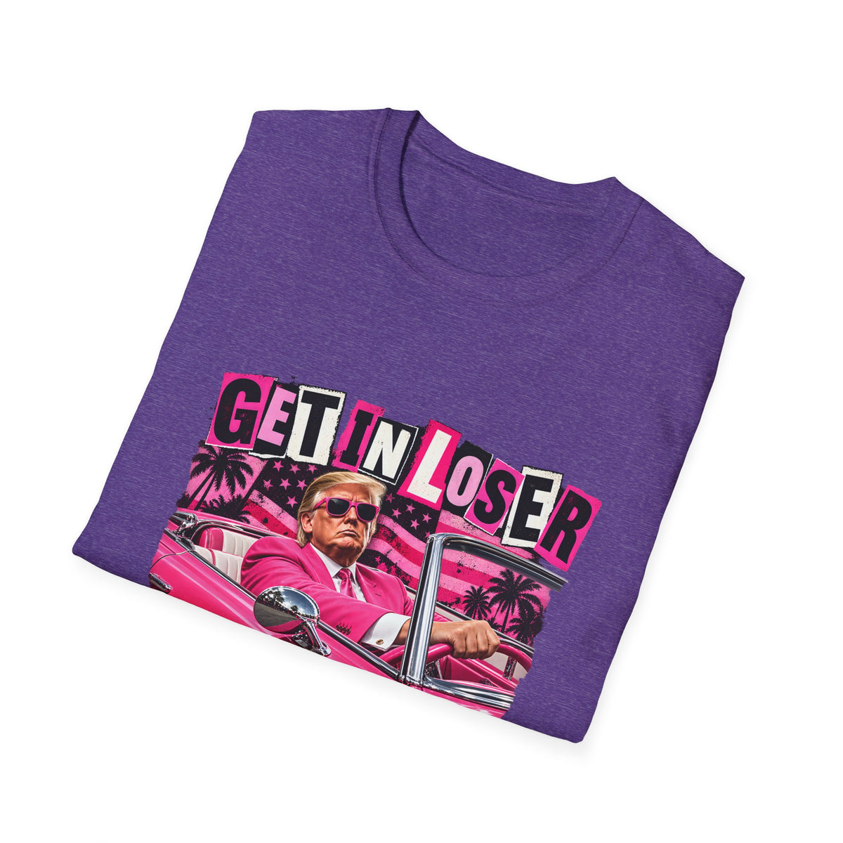 Get In Loser We're Taking America Back — Trump Pink Convertible Graphic Unisex Softstyle T-Shirt