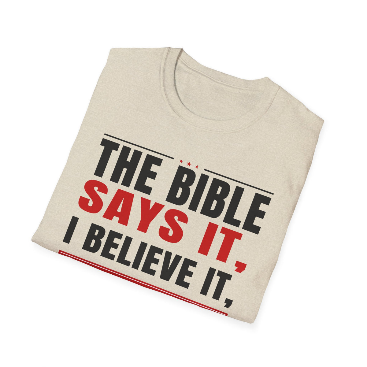 The Bible Says It, I Believe It, And That Settles It (Psalm 119:89 KJV) Unisex Softstyle T-Shirt