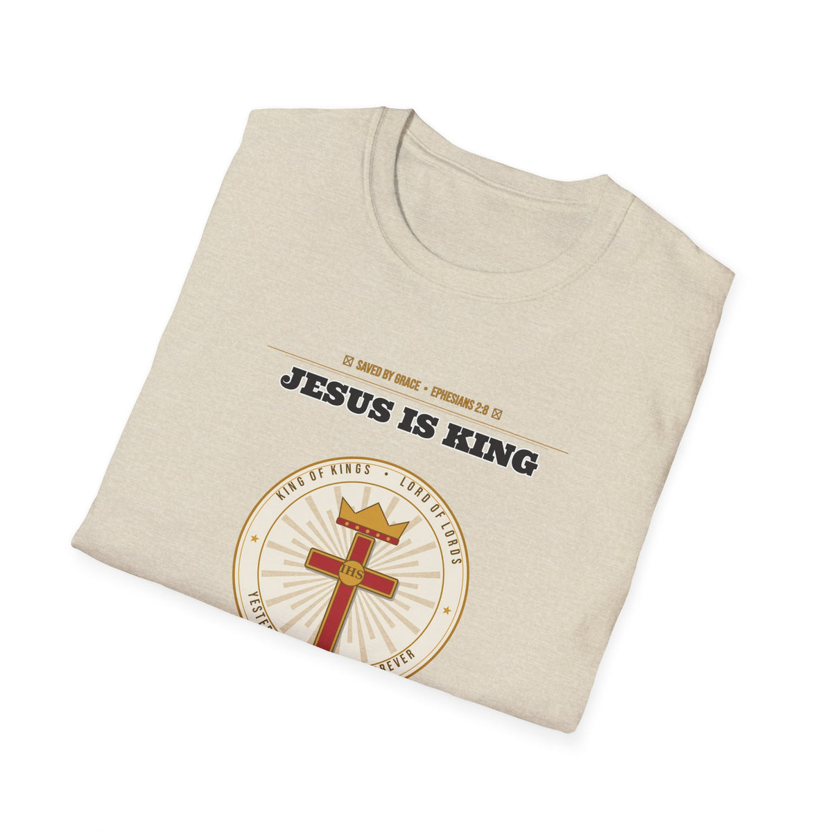 Jesus Is King — Faith Over Fear • Walk by Faith (2 Cor 5:7 & Eph 2:8 KJV) Unisex Softstyle T-Shirt