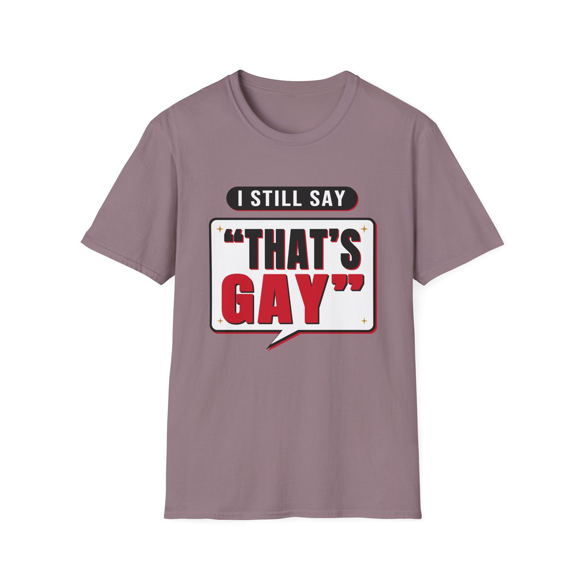 I Still Say "That's Gay" — Retro Speech Bubble Humor Unisex Softstyle T-Shirt