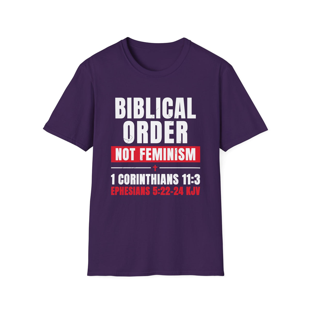 Biblical Order Not Feminism - 1 Corinthians 11:3 & Ephesians 5:22-24 (KJV) Unisex Softstyle T-Shirt