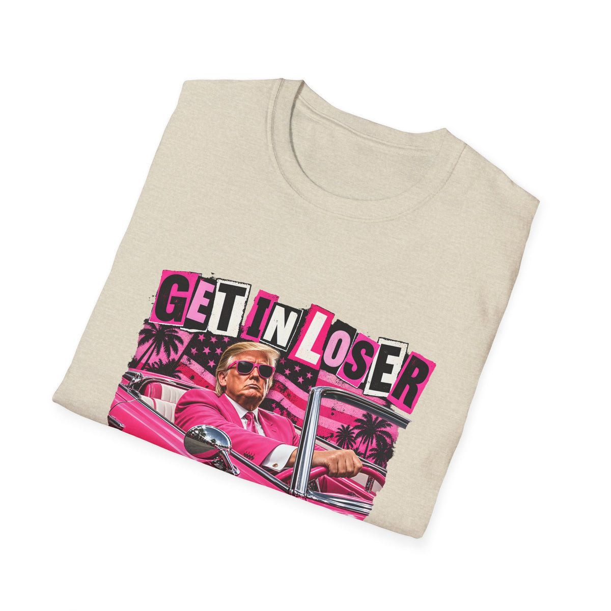 Get In Loser We're Taking America Back — Trump Pink Convertible Graphic Unisex Softstyle T-Shirt