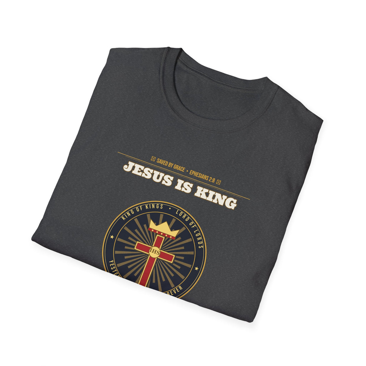 Jesus Is King — Faith Over Fear • Walk by Faith (2 Cor 5:7 & Eph 2:8 KJV) Unisex Softstyle T-Shirt