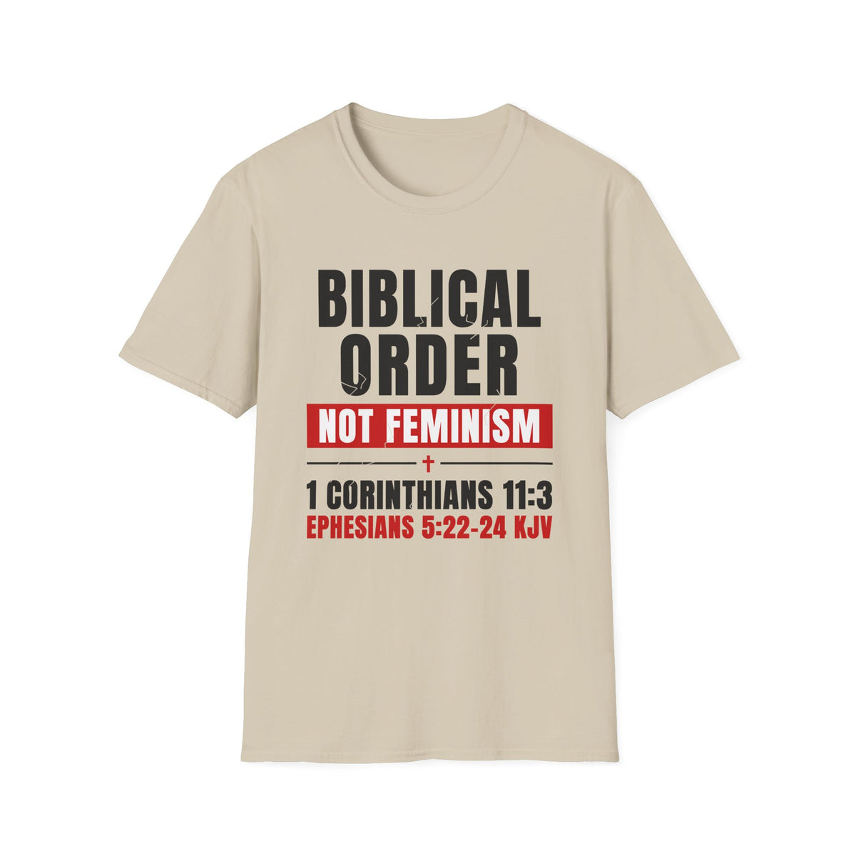 Biblical Order Not Feminism - 1 Corinthians 11:3 & Ephesians 5:22-24 (KJV) Unisex Softstyle T-Shirt