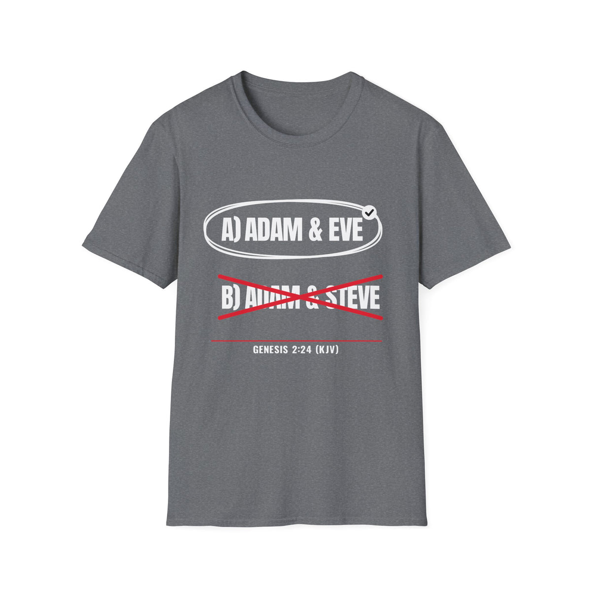 Adam & Eve Not Adam & Steve - God's Creation Order (Genesis 1:27 & 2:24 KJV) Unisex Softstyle T-Shirt