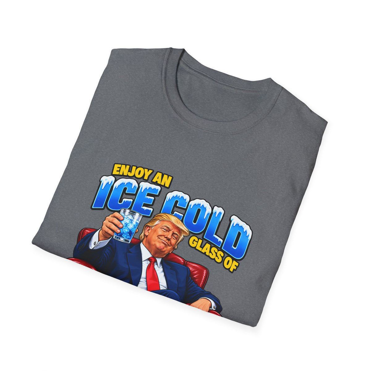 Enjoy An Ice Cold Glass Of Deportation — Trump Armchair Graphic Unisex Softstyle T-Shirt