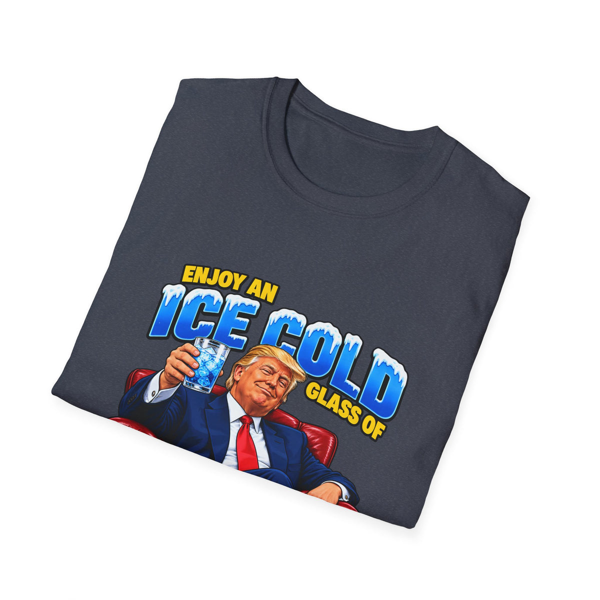 Enjoy An Ice Cold Glass Of Deportation — Trump Armchair Graphic Unisex Softstyle T-Shirt