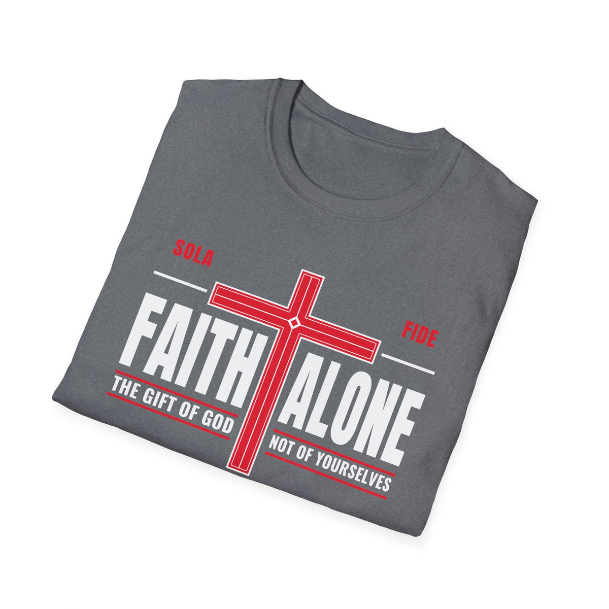Faith Alone - Not Of Works (Ephesians 2:8-9 KJV) Unisex Softstyle T-Shirt