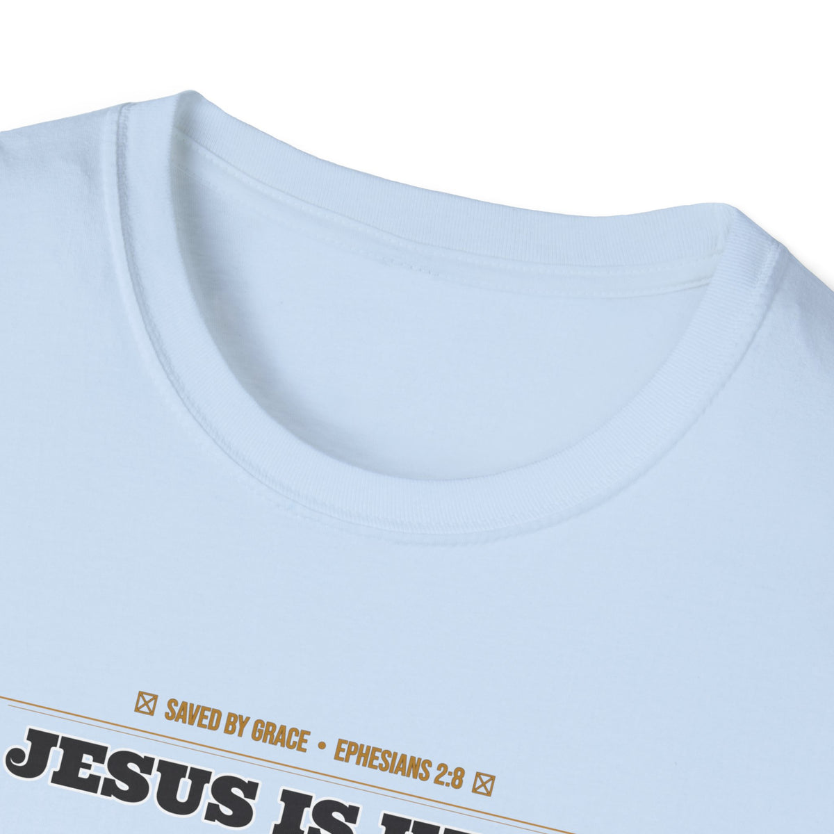 Jesus Is King — Faith Over Fear • Walk by Faith (2 Cor 5:7 & Eph 2:8 KJV) Unisex Softstyle T-Shirt