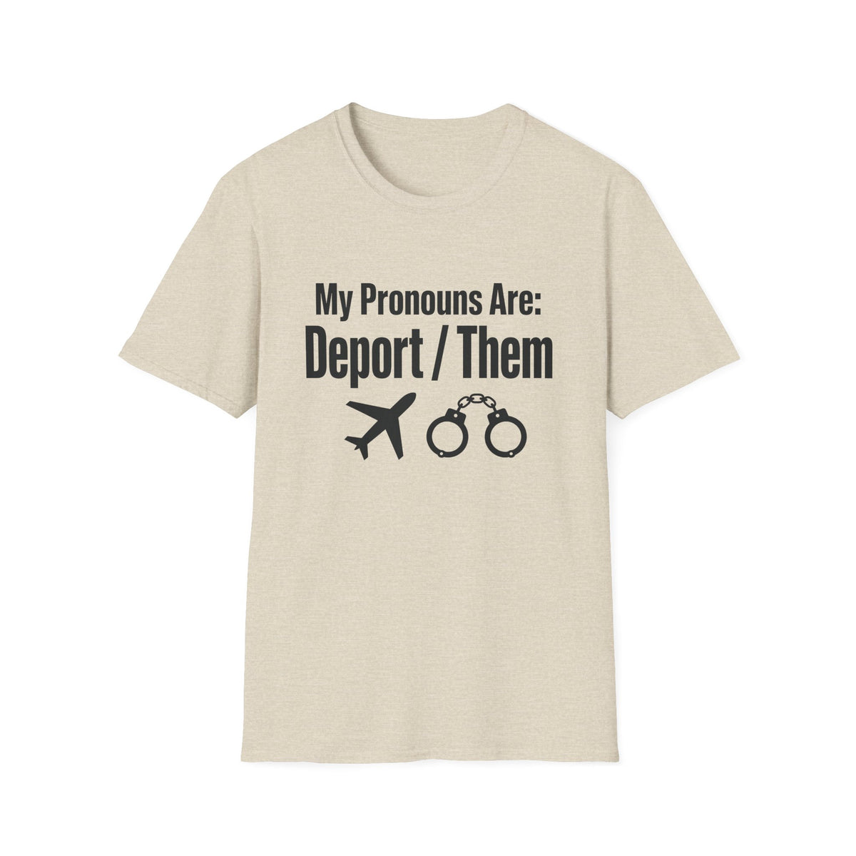 My Pronouns Are Deport Them — Airplane & Handcuffs Graphic Unisex Softstyle T-Shirt
