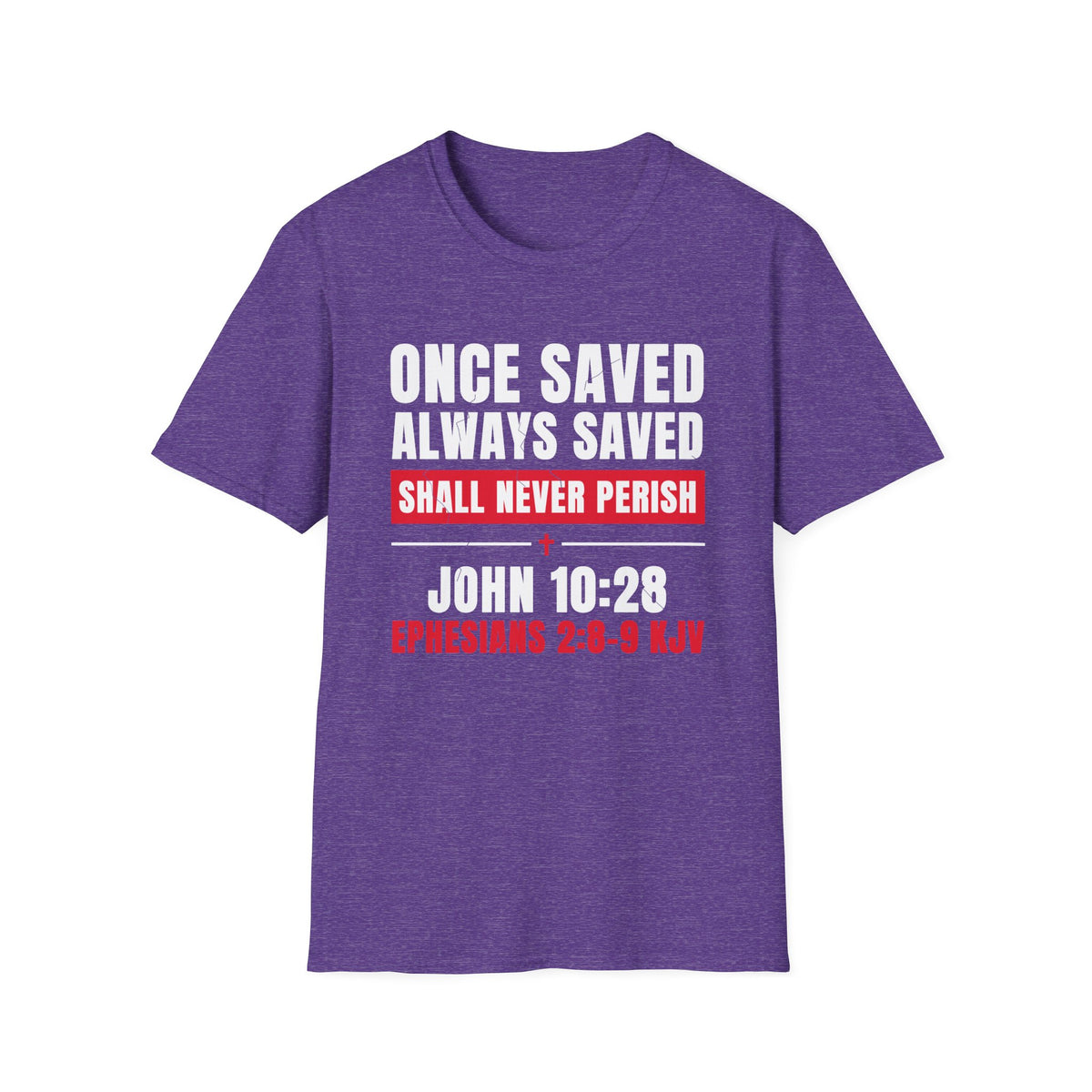Once Saved Always Saved - Shall Never Perish (John 10:28 & Ephesians 2:8-9 KJV) Unisex Softstyle T-Shirt