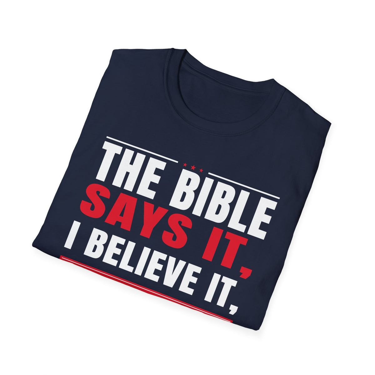 The Bible Says It, I Believe It, And That Settles It (Psalm 119:89 KJV) Unisex Softstyle T-Shirt
