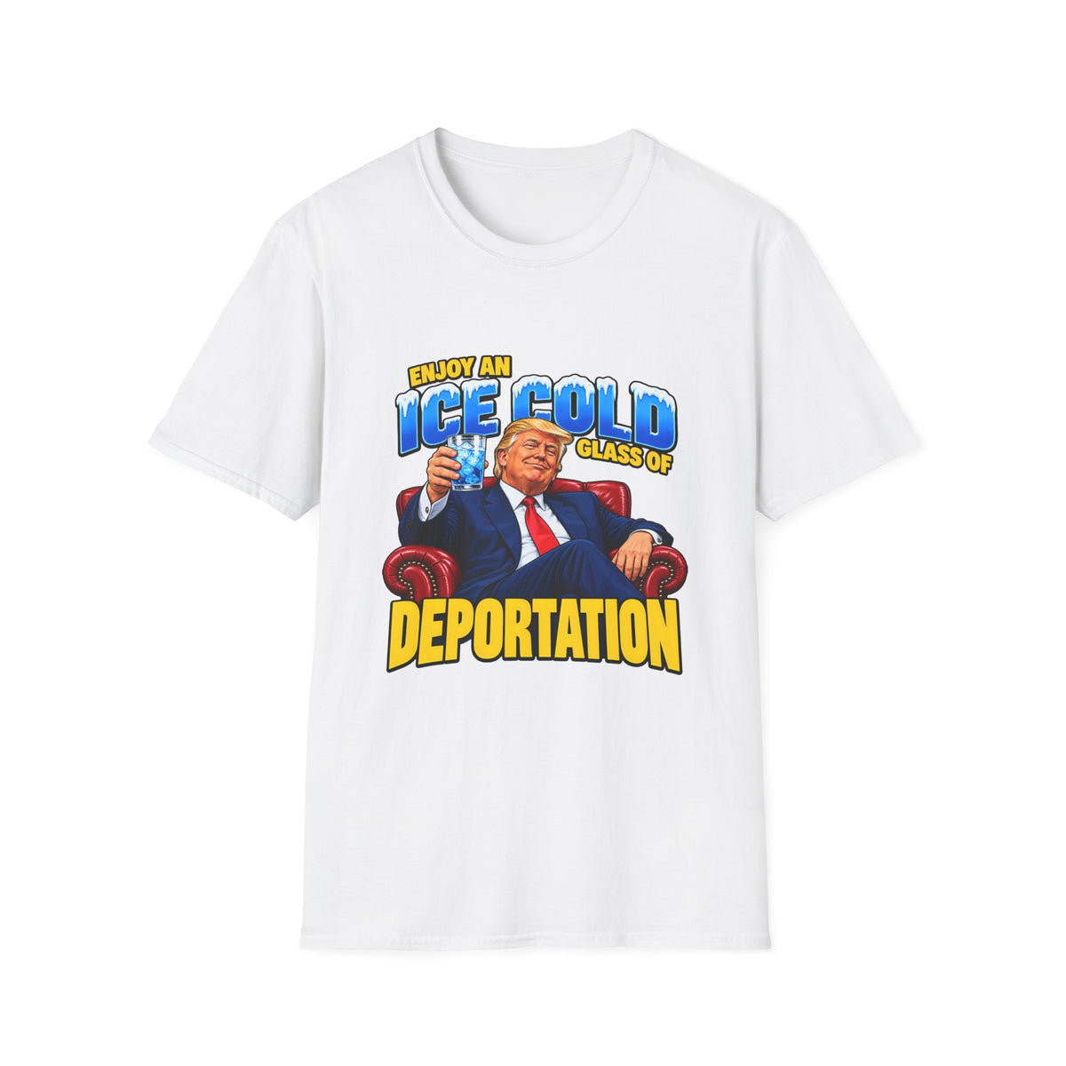 Enjoy An Ice Cold Glass Of Deportation — Trump Armchair Graphic Unisex Softstyle T-Shirt