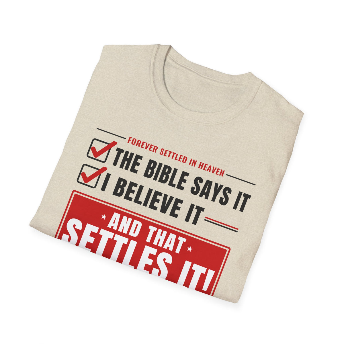 The Bible Says It, I Believe It, That Settles It - Truth Checklist (Psalm 119:89 KJV) Unisex Softstyle T-Shirt