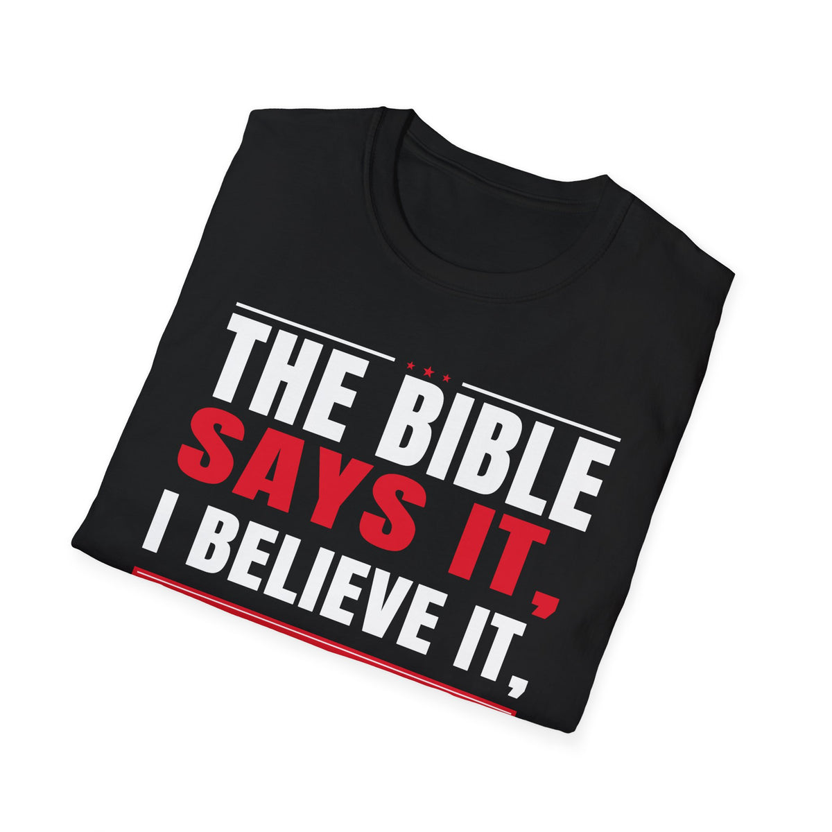 The Bible Says It, I Believe It, And That Settles It (Psalm 119:89 KJV) Unisex Softstyle T-Shirt