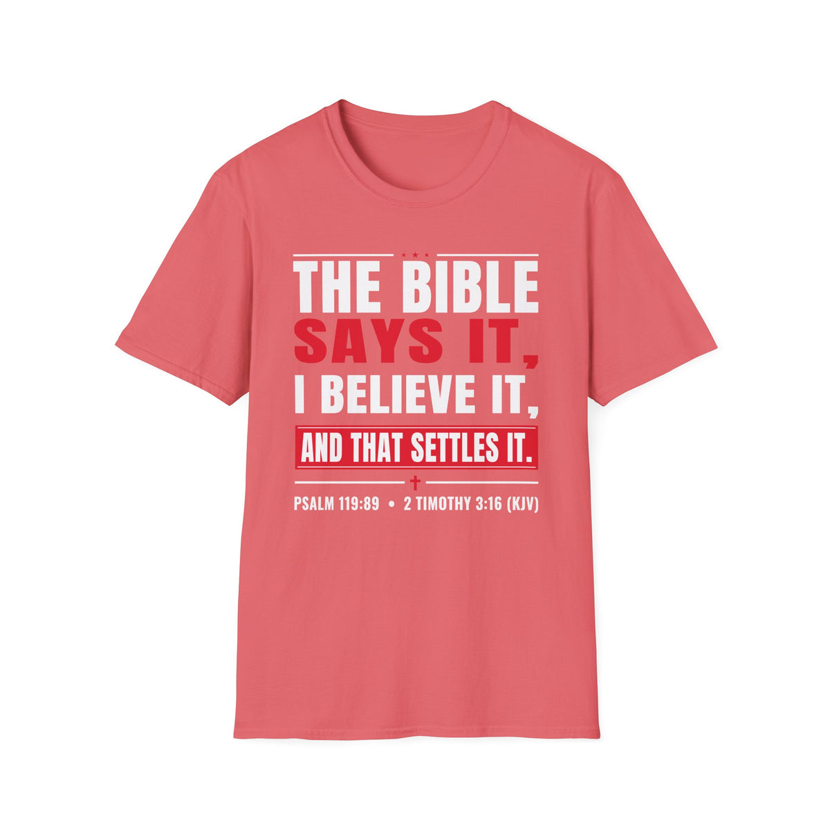 The Bible Says It, I Believe It, And That Settles It (Psalm 119:89 KJV) Unisex Softstyle T-Shirt