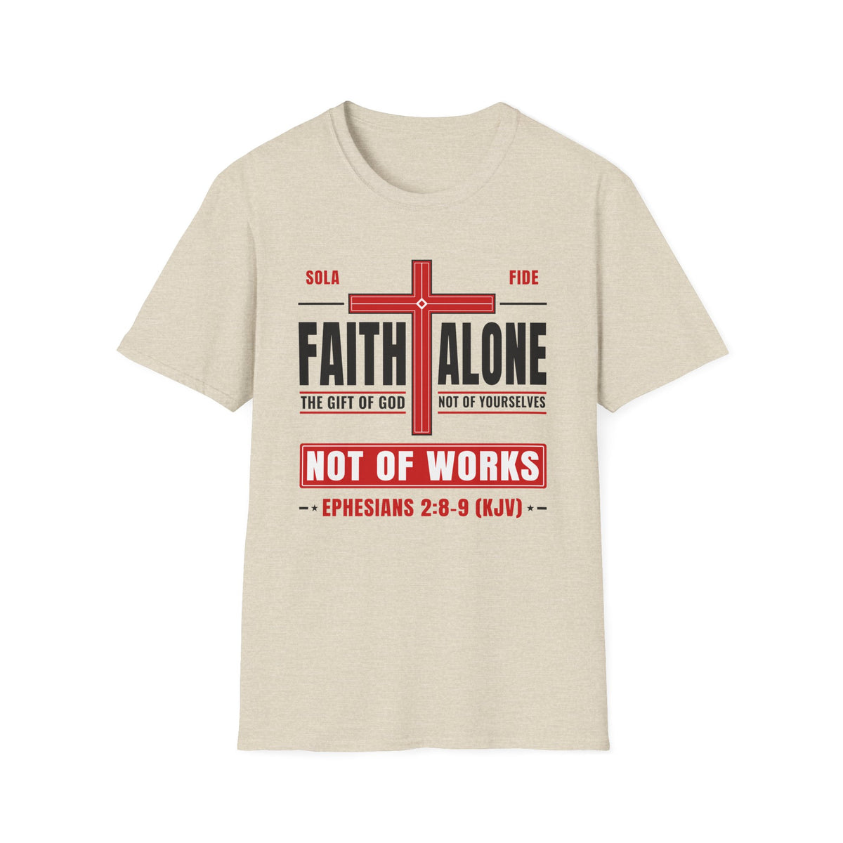 Faith Alone - Not Of Works (Ephesians 2:8-9 KJV) Unisex Softstyle T-Shirt