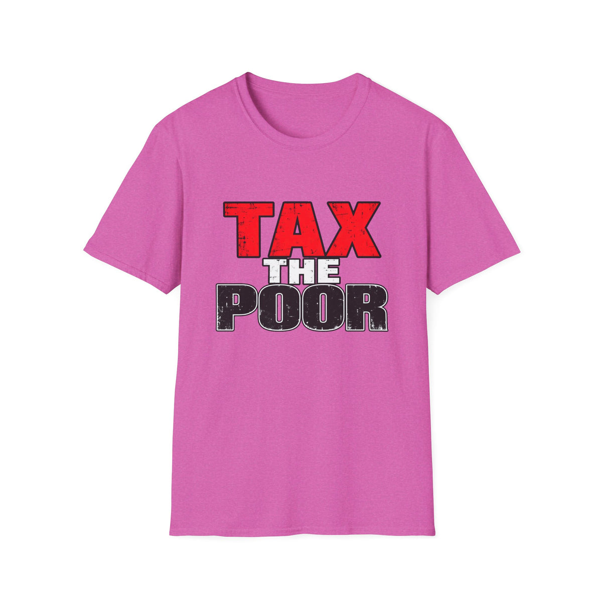 Tax The Poor — Bold Distressed Political Satire Graphic Unisex Softstyle T-Shirt