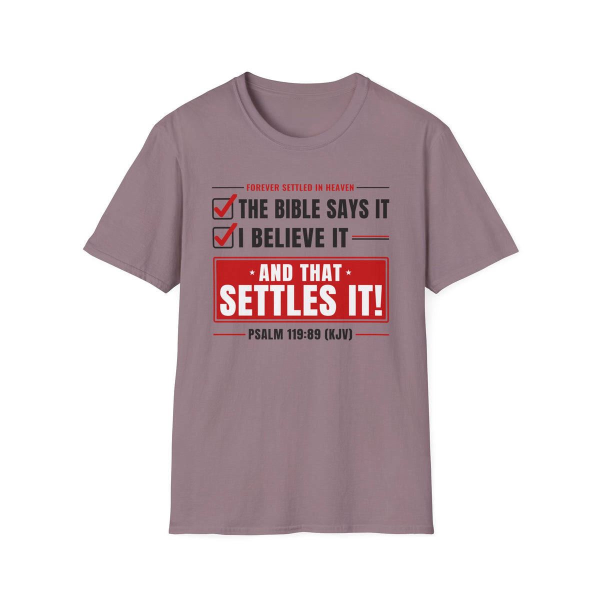 The Bible Says It, I Believe It, That Settles It - Truth Checklist (Psalm 119:89 KJV) Unisex Softstyle T-Shirt
