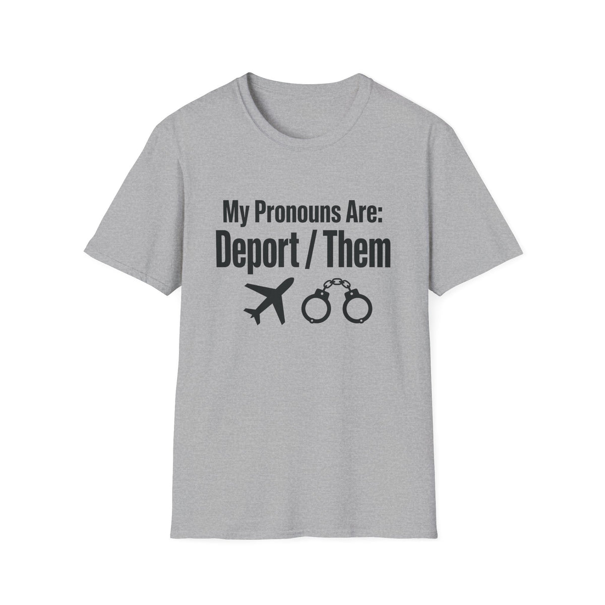 My Pronouns Are Deport Them — Airplane & Handcuffs Graphic Unisex Softstyle T-Shirt